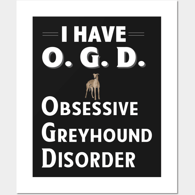 I Have OGD Obsessive Greyhound Disorder Wall Art by bbreidenbach